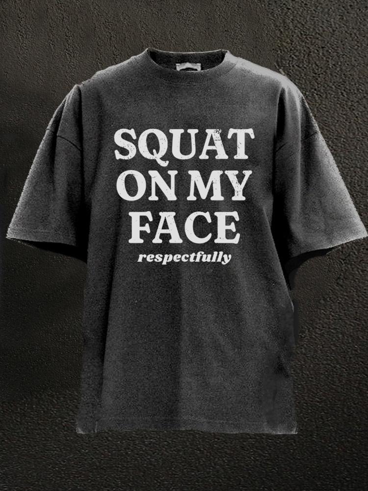 squat på ansiktet mitt, med respekt Vasket gym T-skjorte - Gymfit